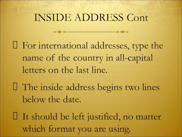INSIDE ADDRESS Cont For international addresses, type the name of the country