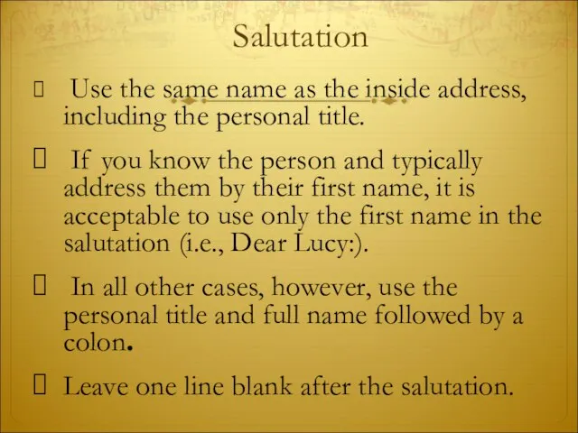 Salutation Use the same name as the inside address, including the personal