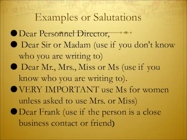 Examples or Salutations Dear Personnel Director, Dear Sir or Madam (use if