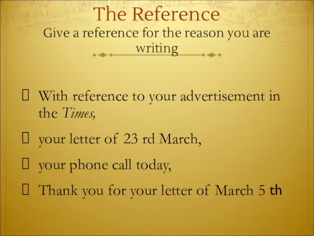 The Reference Give a reference for the reason you are writing With