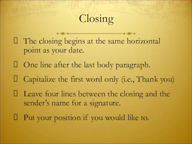 Closing The closing begins at the same horizontal point as your date.