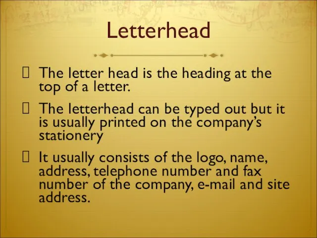 Letterhead The letter head is the heading at the top of a