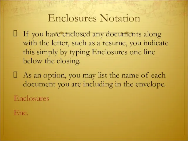 Enclosures Notation If you have enclosed any documents along with the letter,