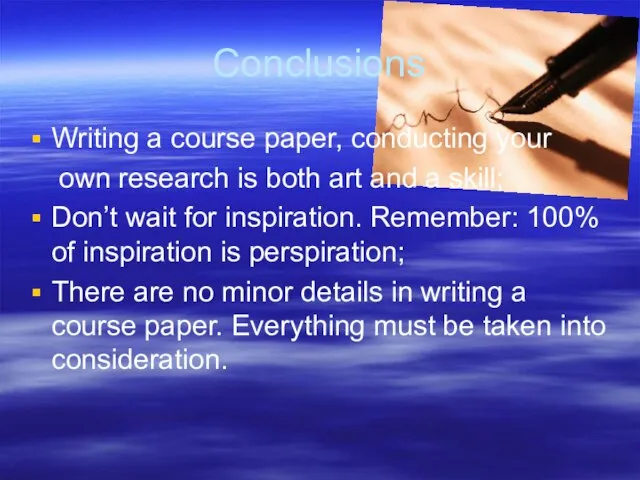 Conclusions Writing a course paper, conducting your own research is both art