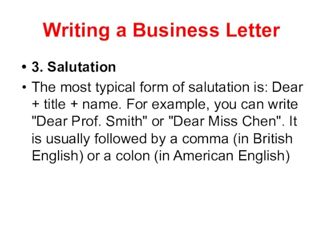 Writing a Business Letter 3. Salutation The most typical form of salutation