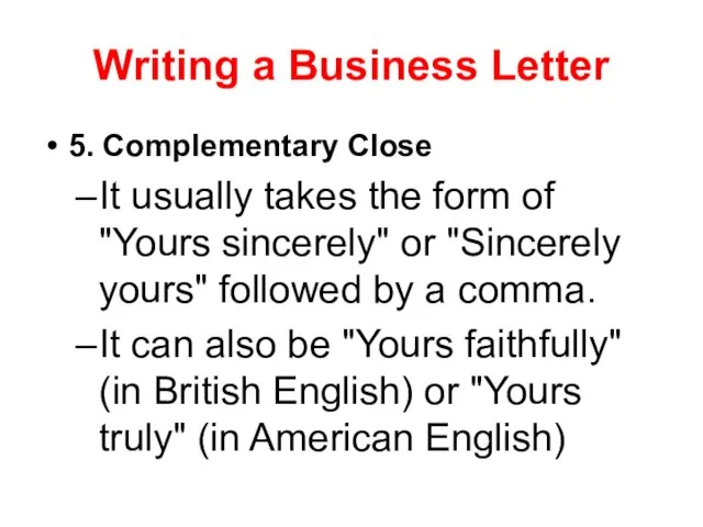 Writing a Business Letter 5. Complementary Close It usually takes the form