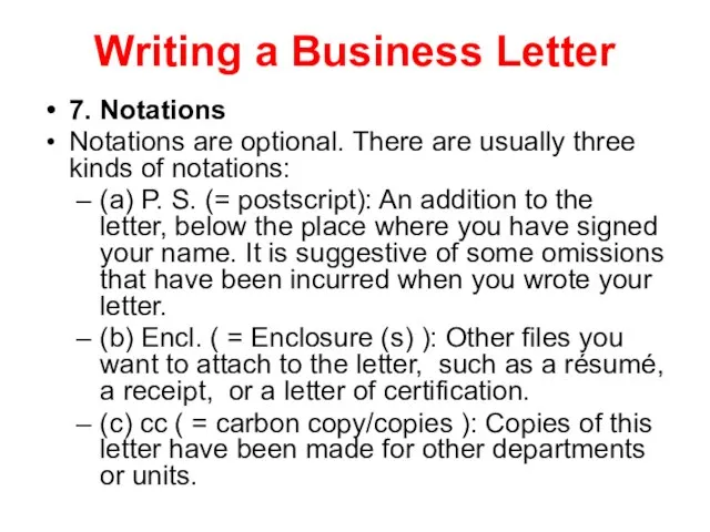 Writing a Business Letter 7. Notations Notations are optional. There are usually