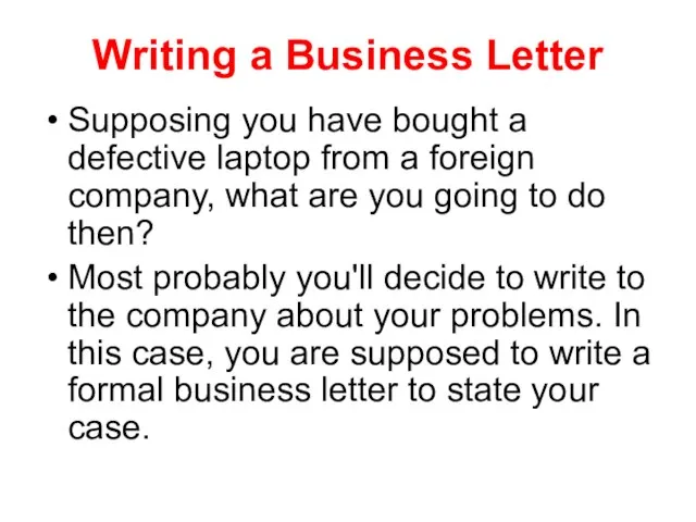 Writing a Business Letter Supposing you have bought a defective laptop from