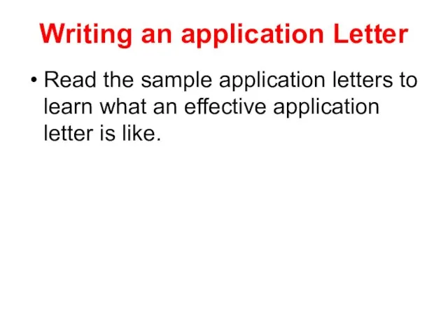 Writing an application Letter Read the sample application letters to learn what