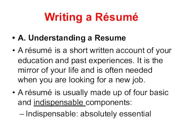 Writing a Résumé A. Understanding a Resume A résumé is a short