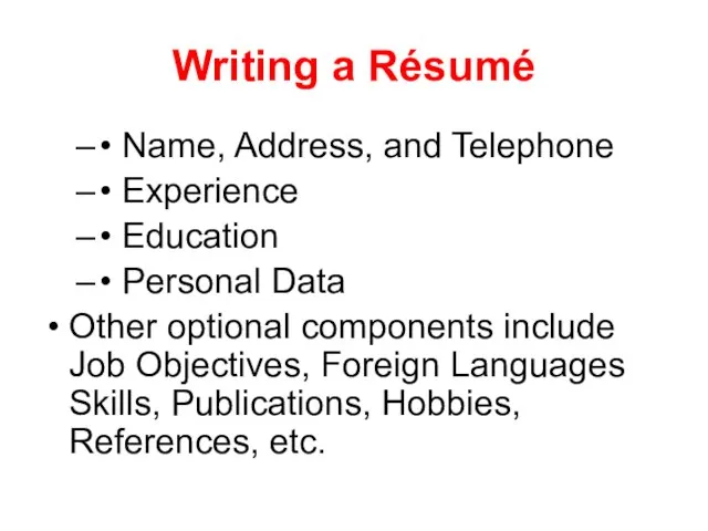 Writing a Résumé • Name, Address, and Telephone • Experience • Education