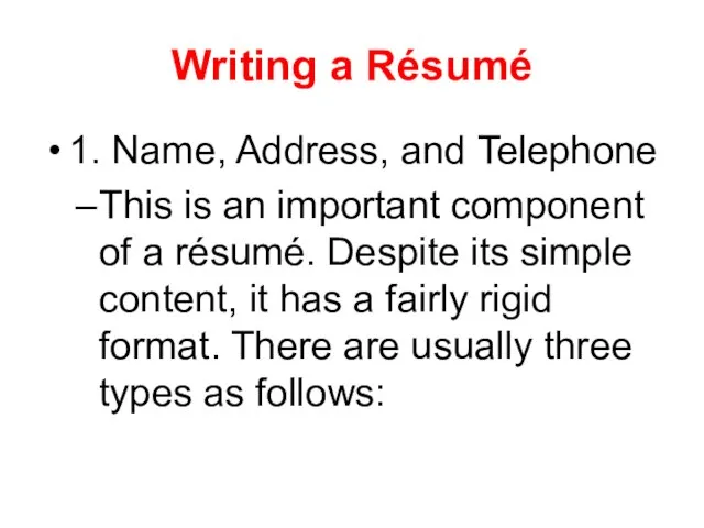 Writing a Résumé 1. Name, Address, and Telephone This is an important