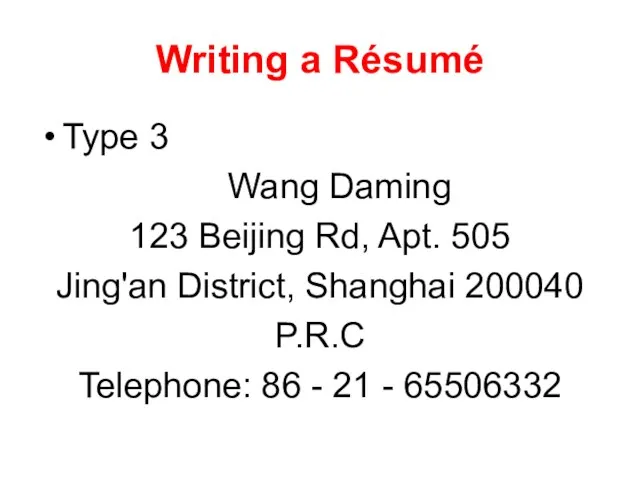Writing a Résumé Type 3 Wang Daming 123 Beijing Rd, Apt. 505