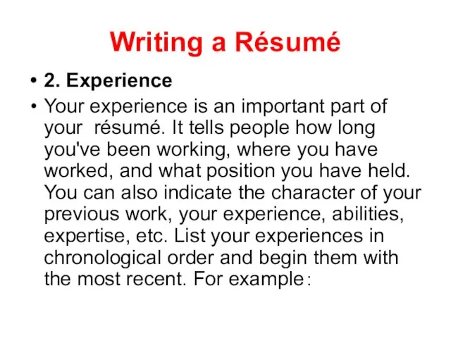 Writing a Résumé 2. Experience Your experience is an important part of