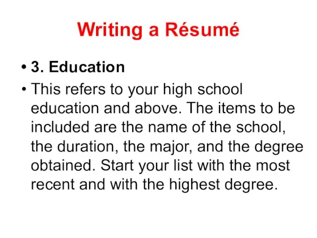 Writing a Résumé 3. Education This refers to your high school education