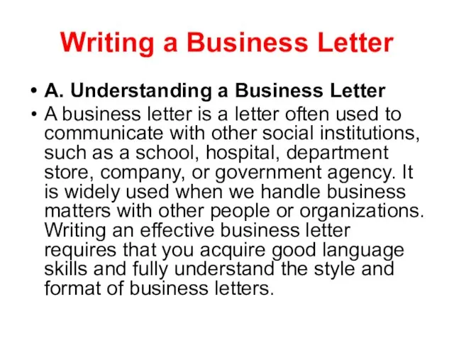Writing a Business Letter A. Understanding a Business Letter A business letter