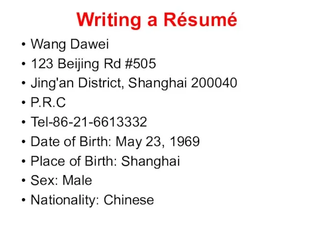 Writing a Résumé Wang Dawei 123 Beijing Rd #505 Jing'an District, Shanghai