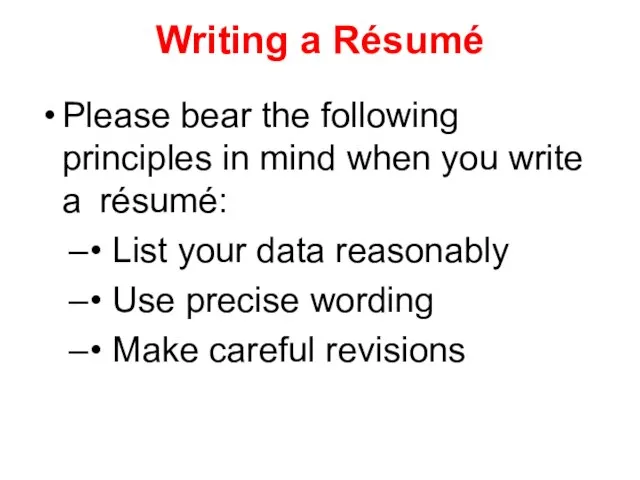 Writing a Résumé Please bear the following principles in mind when you