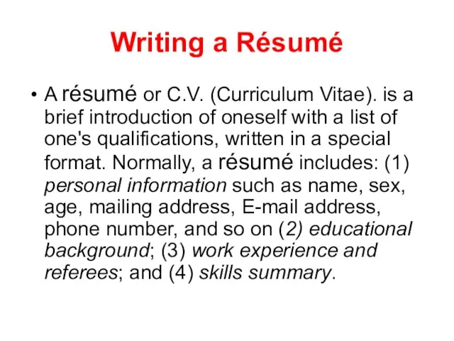 Writing a Résumé A résumé or C.V. (Curriculum Vitae). is a brief