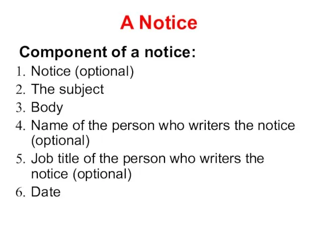 A Notice Component of a notice: Notice (optional) The subject Body Name