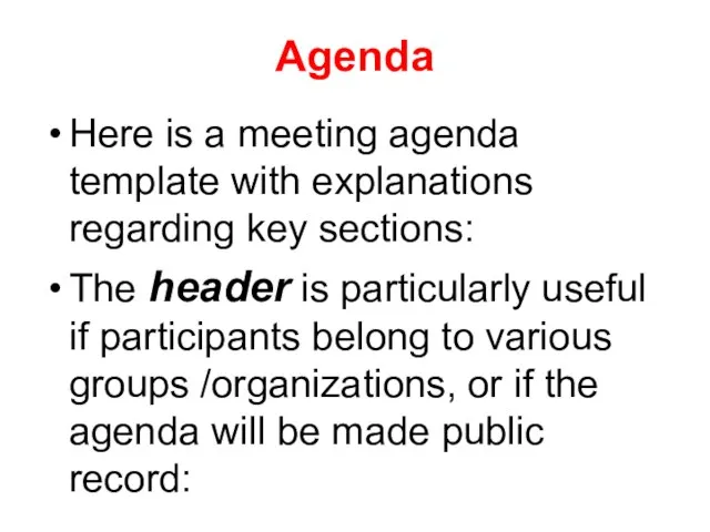 Agenda Here is a meeting agenda template with explanations regarding key sections: