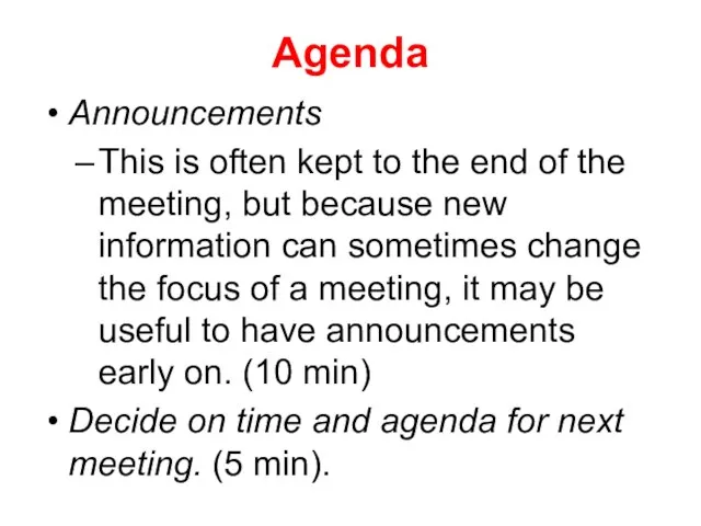 Agenda Announcements This is often kept to the end of the meeting,
