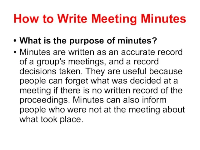 How to Write Meeting Minutes What is the purpose of minutes? Minutes