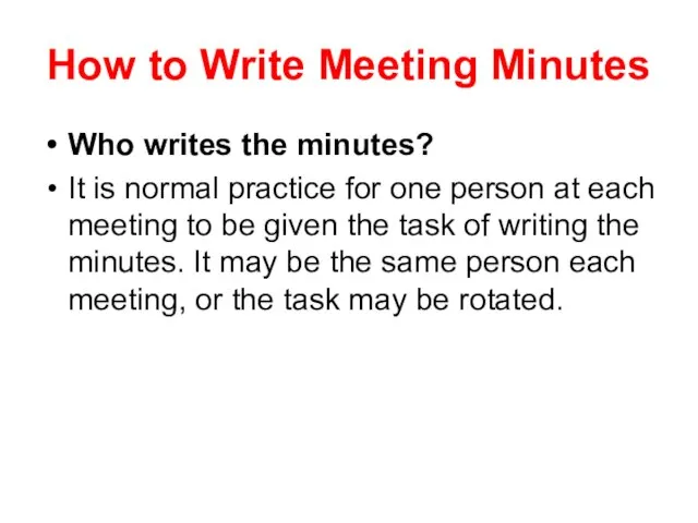 How to Write Meeting Minutes Who writes the minutes? It is normal