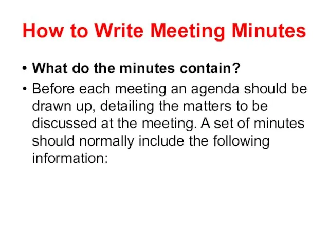 How to Write Meeting Minutes What do the minutes contain? Before each