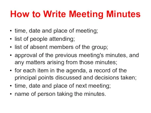 How to Write Meeting Minutes time, date and place of meeting; list