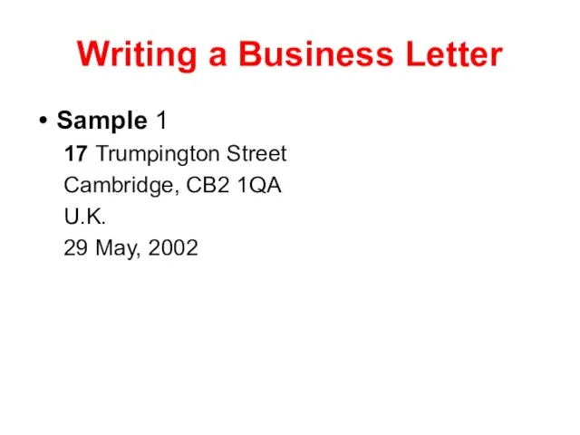 Writing a Business Letter Sample 1 17 Trumpington Street Cambridge, CB2 1QA U.K. 29 May, 2002