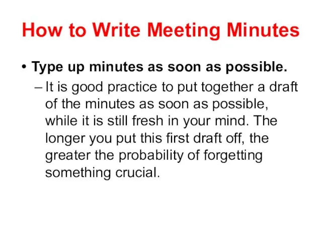 How to Write Meeting Minutes Type up minutes as soon as possible.