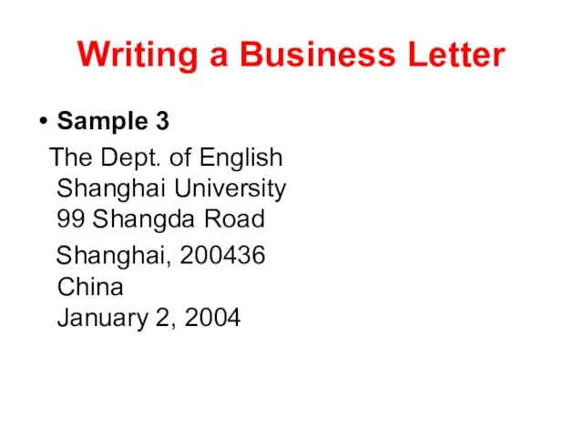 Writing a Business Letter Sample 3 The Dept. of English Shanghai University