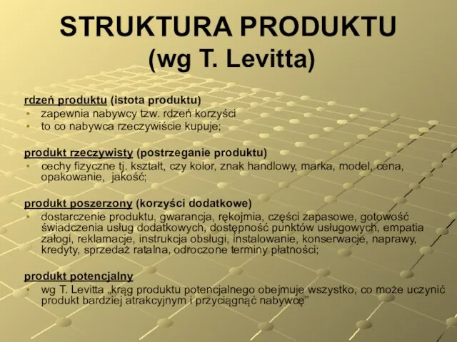 STRUKTURA PRODUKTU (wg T. Levitta) rdzeń produktu (istota produktu) zapewnia nabywcy tzw.