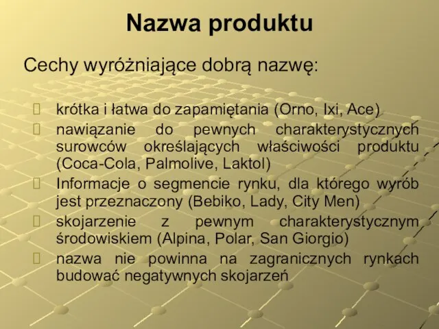 Nazwa produktu krótka i łatwa do zapamiętania (Orno, Ixi, Ace) nawiązanie do