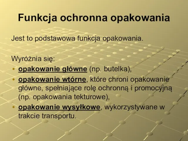 Funkcja ochronna opakowania Jest to podstawowa funkcja opakowania. Wyróżnia się: opakowanie główne