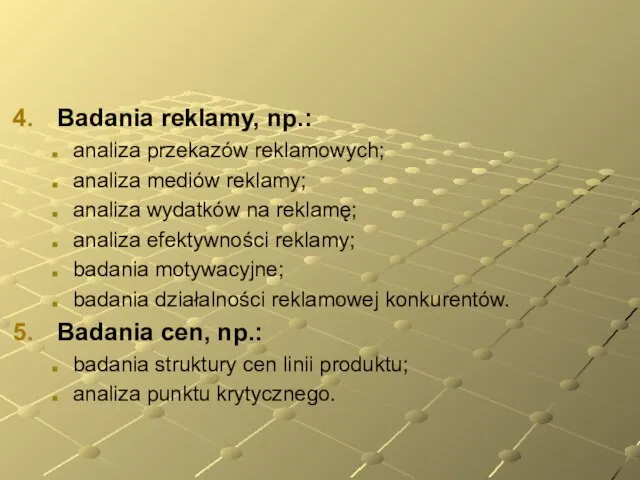 Badania reklamy, np.: analiza przekazów reklamowych; analiza mediów reklamy; analiza wydatków na