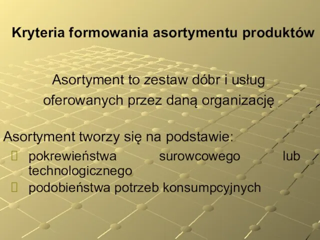 Kryteria formowania asortymentu produktów pokrewieństwa surowcowego lub technologicznego podobieństwa potrzeb konsumpcyjnych Asortyment