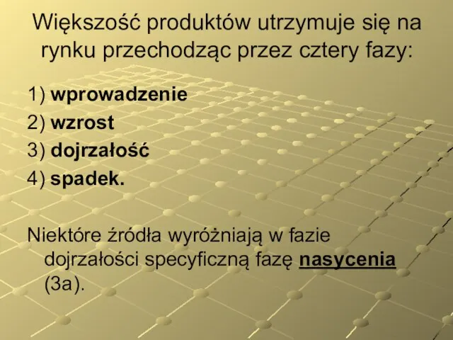 Większość produktów utrzymuje się na rynku przechodząc przez cztery fazy: 1) wprowadzenie