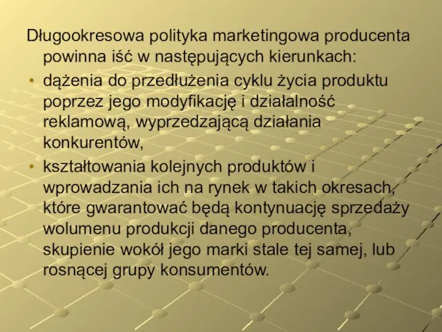 Długookresowa polityka marketingowa producenta powinna iść w następujących kierunkach: dążenia do przedłużenia