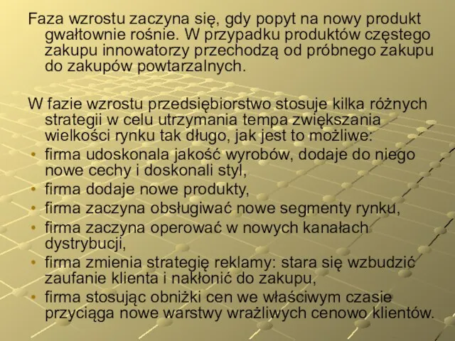 Faza wzrostu zaczyna się, gdy popyt na nowy produkt gwałtownie rośnie. W