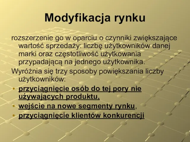 Modyfikacja rynku rozszerzenie go w oparciu o czynniki zwiększające wartość sprzedaży: liczbę