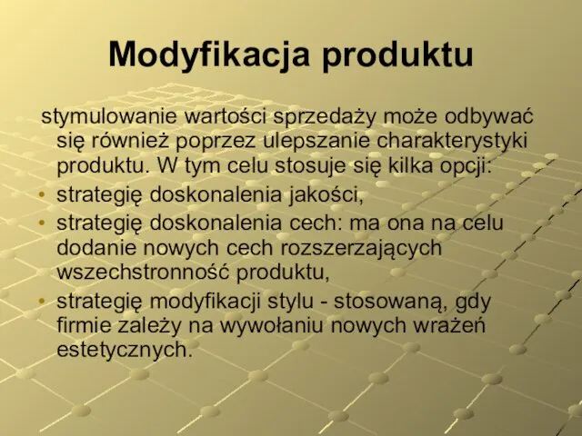 Modyfikacja produktu stymulowanie wartości sprzedaży może odbywać się również poprzez ulepszanie charakterystyki