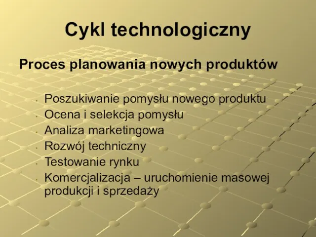 Cykl technologiczny Proces planowania nowych produktów Poszukiwanie pomysłu nowego produktu Ocena i