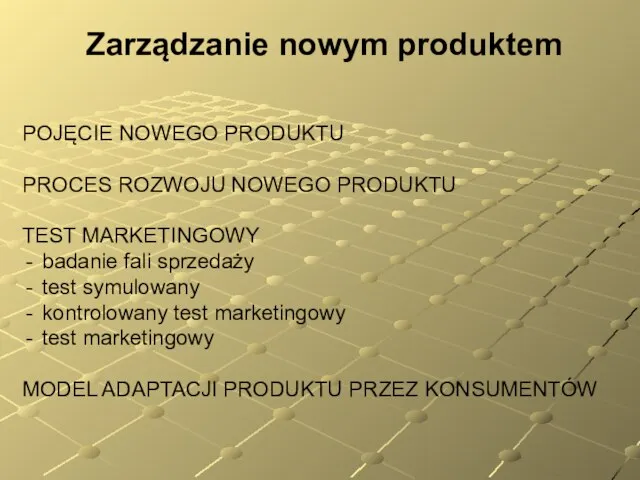 Zarządzanie nowym produktem POJĘCIE NOWEGO PRODUKTU PROCES ROZWOJU NOWEGO PRODUKTU TEST MARKETINGOWY