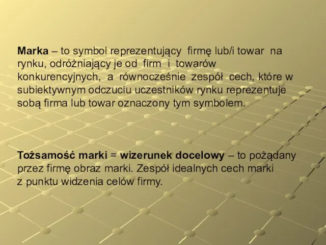 Marka – to symbol reprezentujący firmę lub/i towar na rynku, odróżniający je