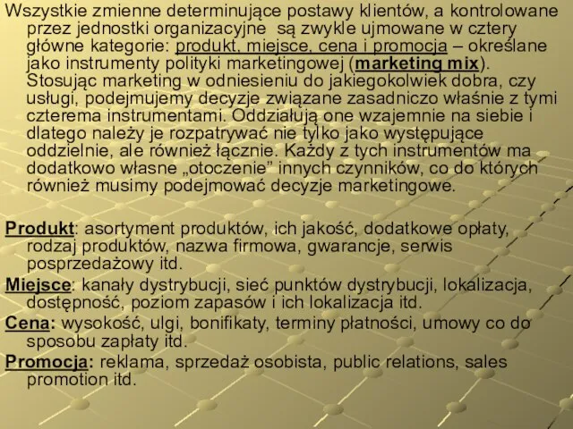 Wszystkie zmienne determinujące postawy klientów, a kontrolowane przez jednostki organizacyjne są zwykle