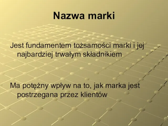 Nazwa marki Jest fundamentem tożsamości marki i jej najbardziej trwałym składnikiem Ma