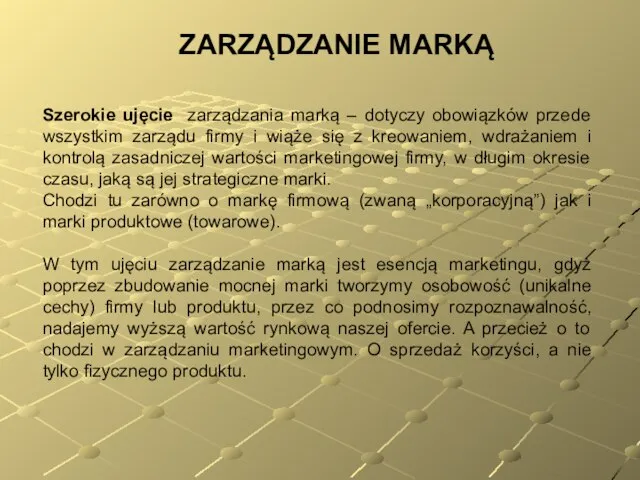 ZARZĄDZANIE MARKĄ Szerokie ujęcie zarządzania marką – dotyczy obowiązków przede wszystkim zarządu