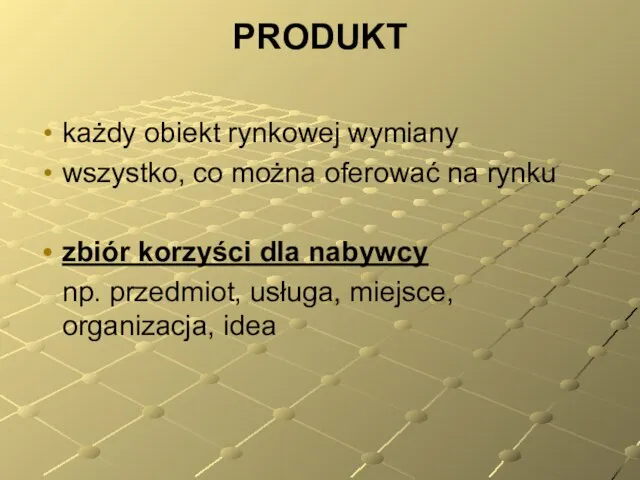 PRODUKT każdy obiekt rynkowej wymiany wszystko, co można oferować na rynku zbiór